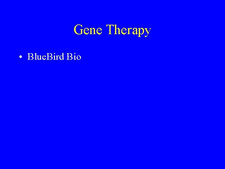 Gene Therapy • Blue. Bird Bio 