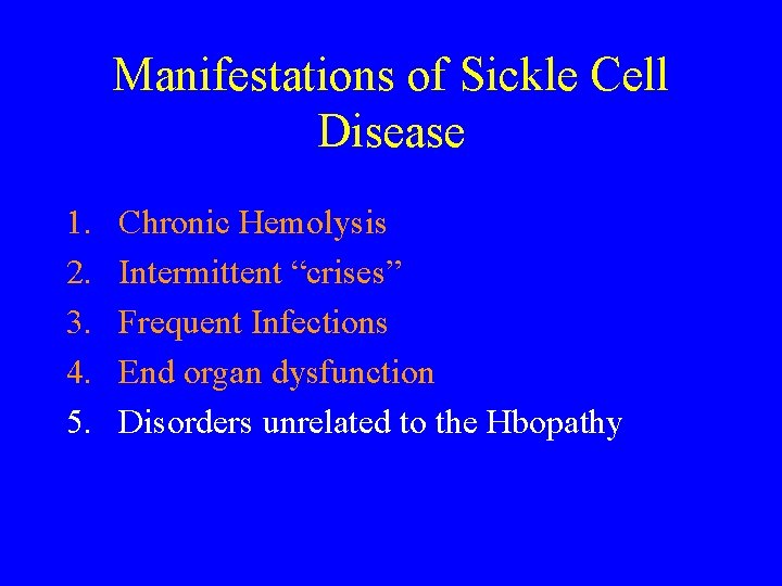 Manifestations of Sickle Cell Disease 1. 2. 3. 4. 5. Chronic Hemolysis Intermittent “crises”