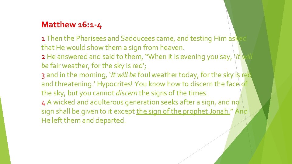 Matthew 16: 1 -4 1 Then the Pharisees and Sadducees came, and testing Him