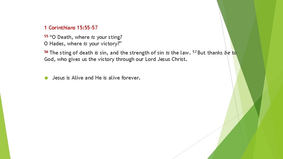 1 Corinthians 15: 55 -57 55 “O Death, where is your sting? O Hades,