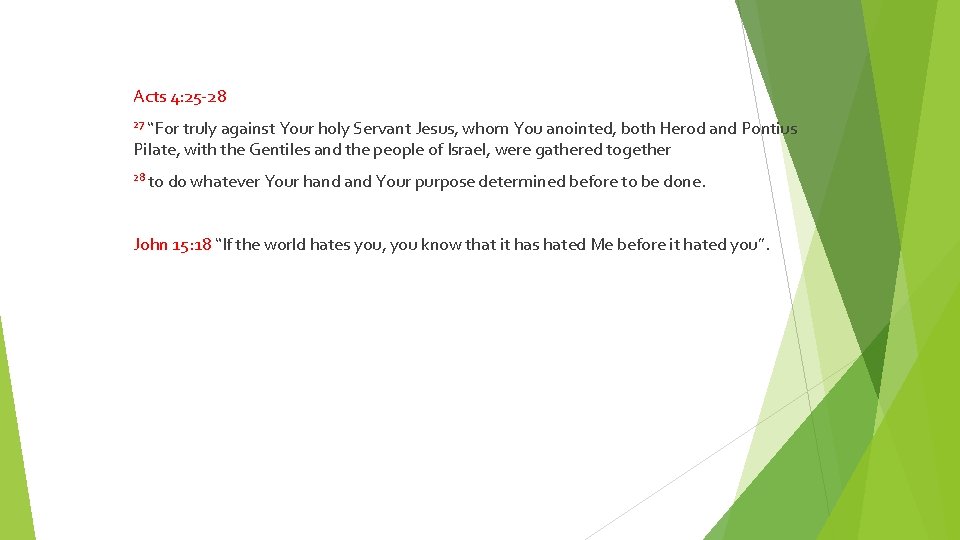 Acts 4: 25 -28 27 “For truly against Your holy Servant Jesus, whom You