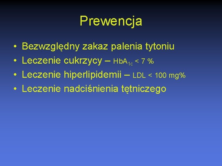 Prewencja • • Bezwzględny zakaz palenia tytoniu Leczenie cukrzycy – Hb. A 1 c