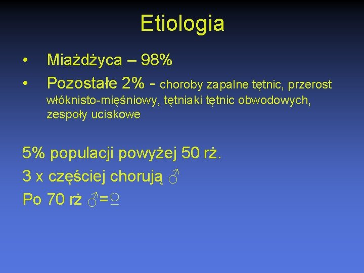 Etiologia • • Miażdżyca – 98% Pozostałe 2% - choroby zapalne tętnic, przerost włóknisto-mięśniowy,