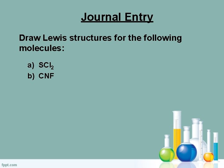 Journal Entry Draw Lewis structures for the following molecules: a) SCl 2 b) CNF