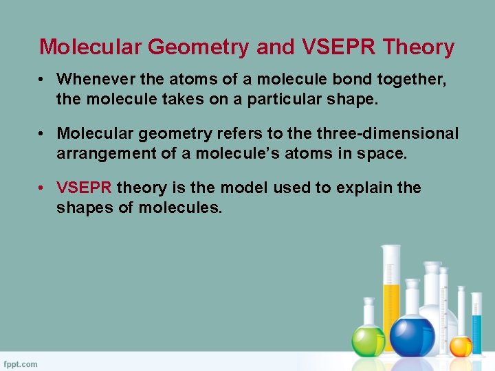 Molecular Geometry and VSEPR Theory • Whenever the atoms of a molecule bond together,