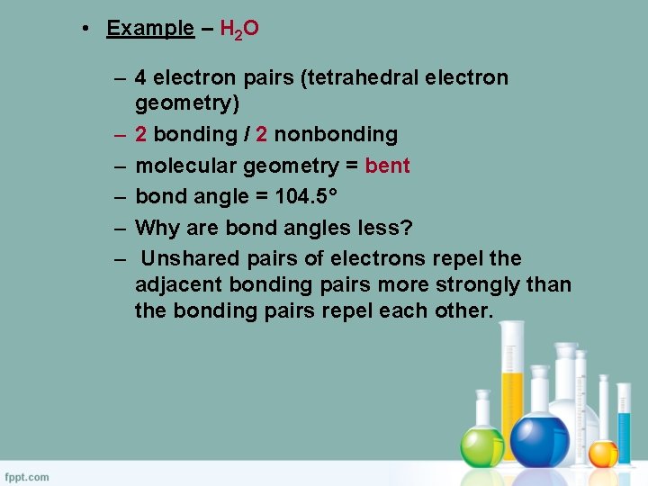  • Example – H 2 O – 4 electron pairs (tetrahedral electron geometry)