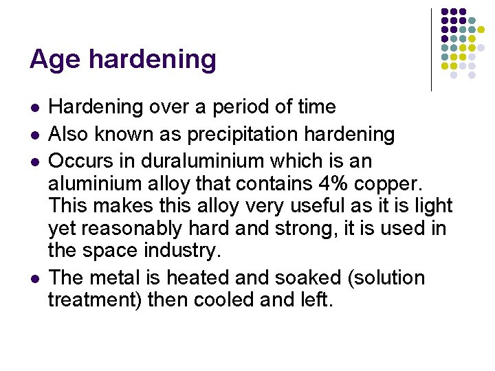 Age hardening l l Hardening over a period of time Also known as precipitation