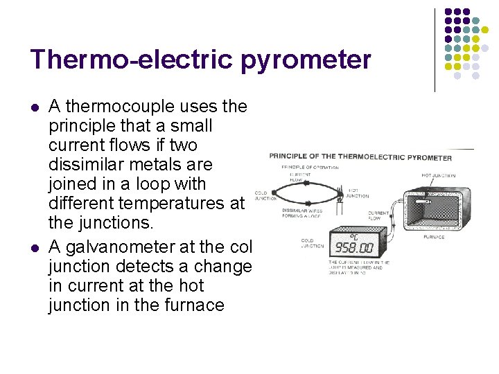 Thermo-electric pyrometer l l A thermocouple uses the principle that a small current flows