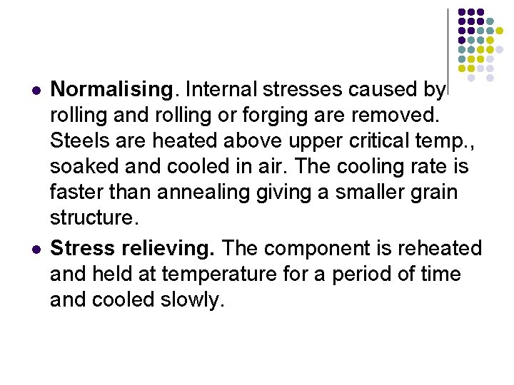 l l Normalising. Internal stresses caused by rolling and rolling or forging are removed.