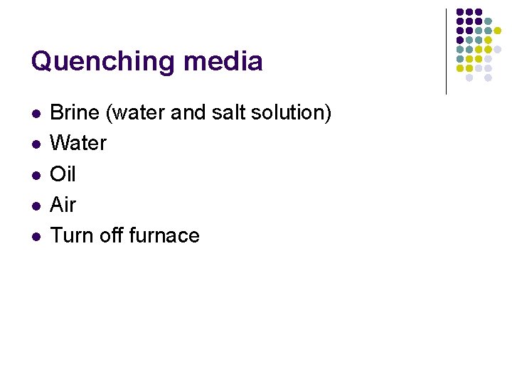 Quenching media l l l Brine (water and salt solution) Water Oil Air Turn