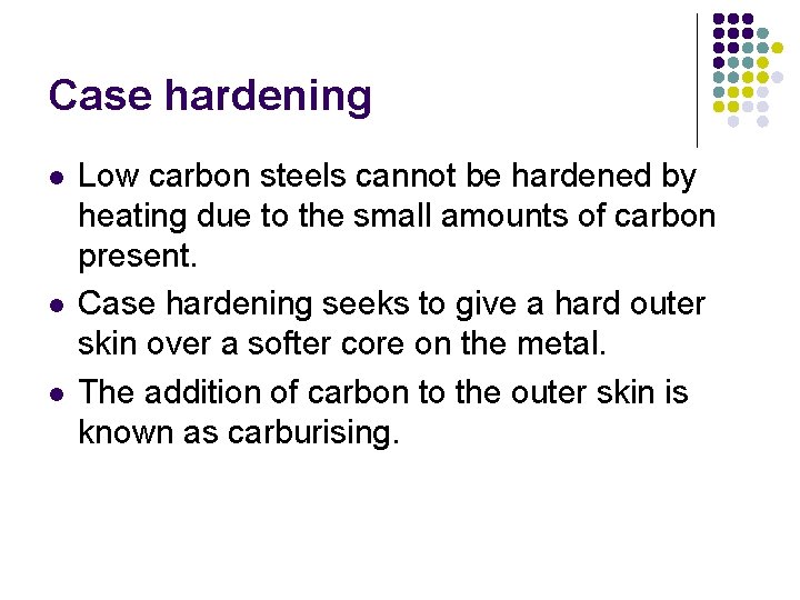 Case hardening l l l Low carbon steels cannot be hardened by heating due