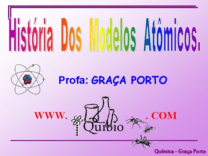 Profa: GRAÇA PORTO WWW. Quibio . COM Química - Graça Porto 