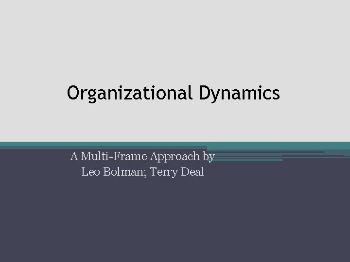 Organizational Dynamics A Multi-Frame Approach by Leo Bolman; Terry Deal 