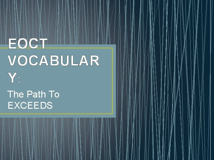 EOCT VOCABULAR Y: The Path To EXCEEDS 