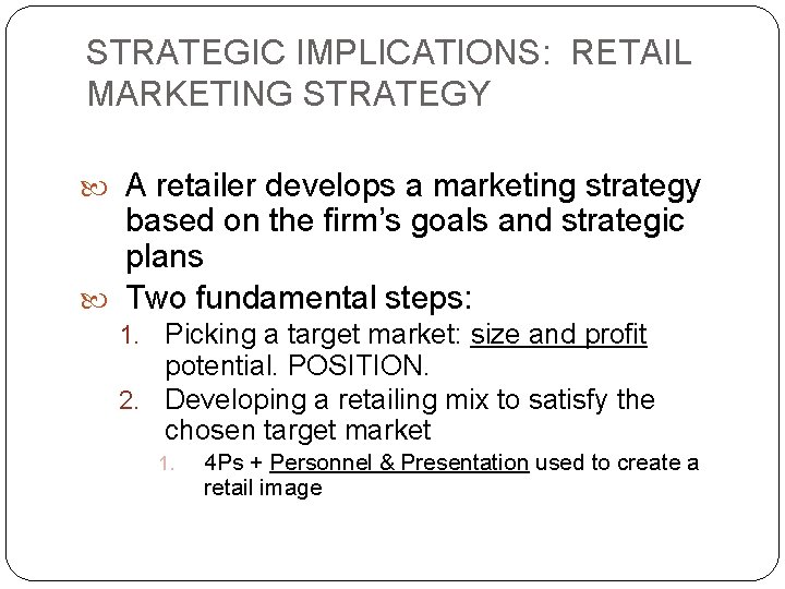 STRATEGIC IMPLICATIONS: RETAIL MARKETING STRATEGY A retailer develops a marketing strategy based on the