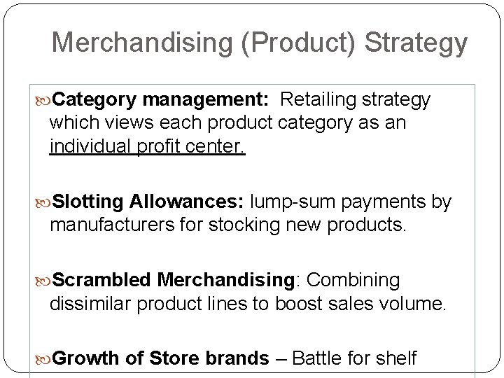 Merchandising (Product) Strategy Category management: Retailing strategy which views each product category as an