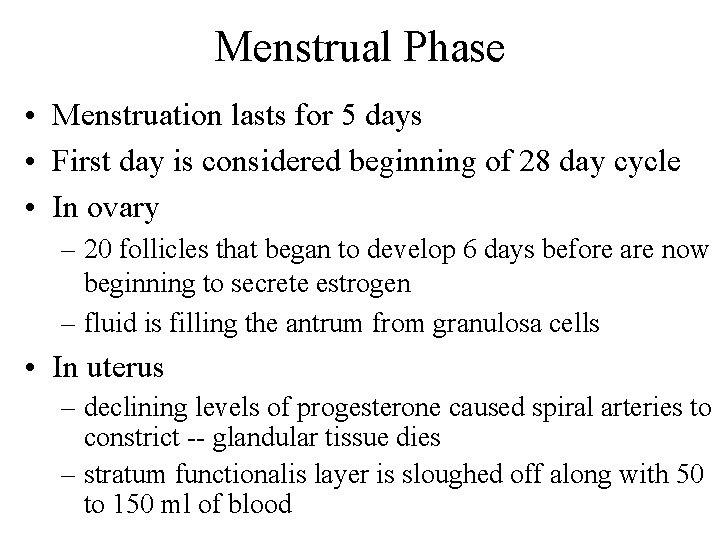 Menstrual Phase • Menstruation lasts for 5 days • First day is considered beginning