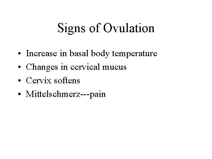 Signs of Ovulation • • Increase in basal body temperature Changes in cervical mucus