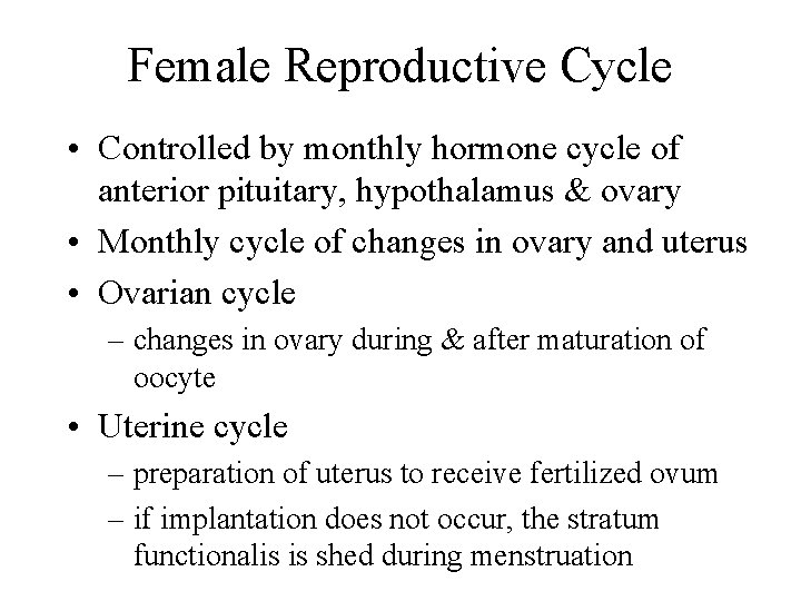Female Reproductive Cycle • Controlled by monthly hormone cycle of anterior pituitary, hypothalamus &