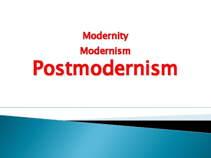 Modernity Modernism Postmodernism 