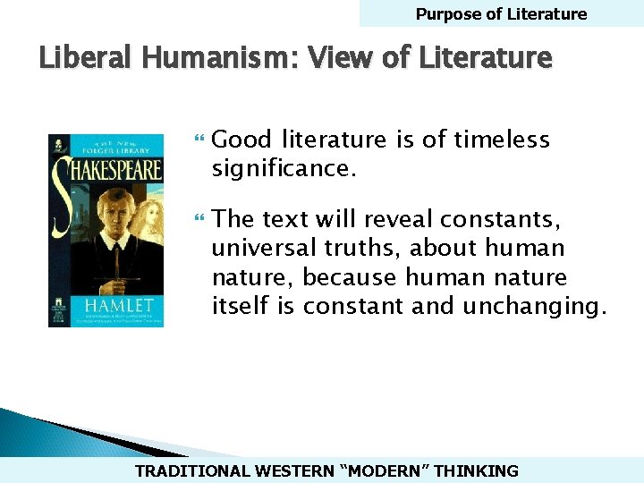 Purpose of Literature Liberal Humanism: View of Literature Good literature is of timeless significance.