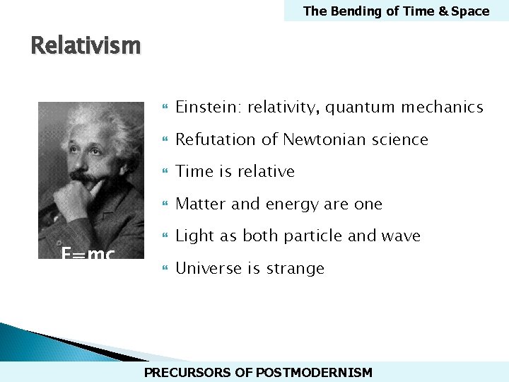 The Bending of Time & Space Relativism E=mc 2 Einstein: relativity, quantum mechanics Refutation