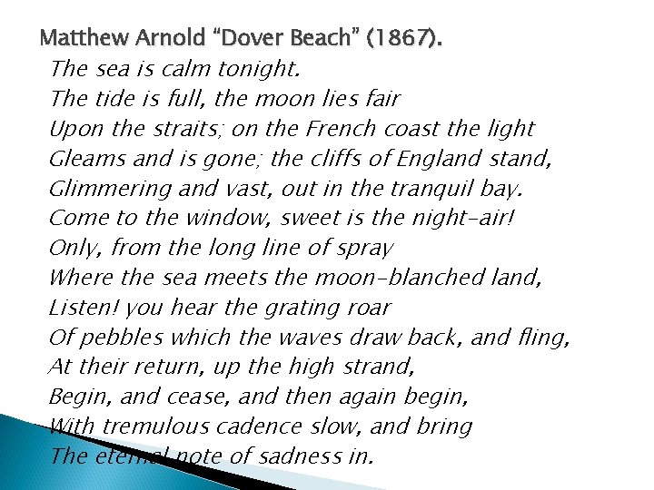Matthew Arnold “Dover Beach” (1867). The sea is calm tonight. The tide is full,
