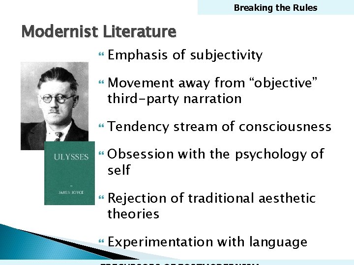 Breaking the Rules Modernist Literature Emphasis of subjectivity Movement away from “objective” third-party narration