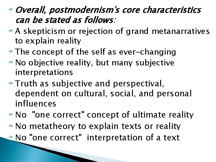  Overall, postmodernism's core characteristics can be stated as follows: A skepticism or rejection