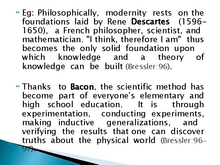  Eg: Philosophically, modernity rests on the foundations laid by Rene Descartes (15961650), a