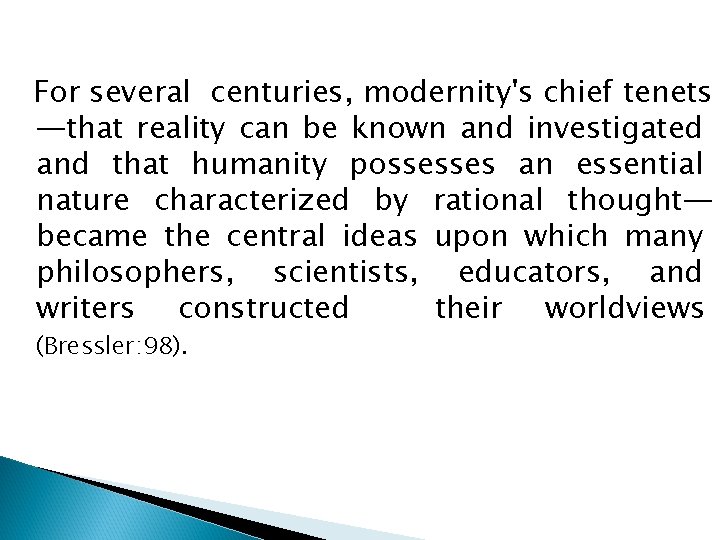 For several centuries, modernity's chief tenets —that reality can be known and investigated and