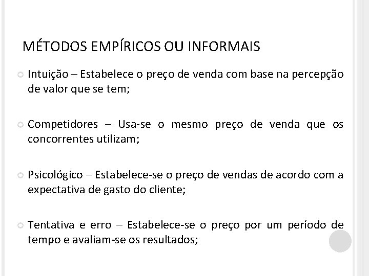 MÉTODOS EMPÍRICOS OU INFORMAIS Intuição – Estabelece o preço de venda com base na