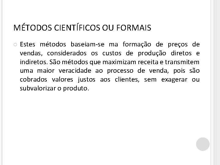 MÉTODOS CIENTÍFICOS OU FORMAIS Estes métodos baseiam-se ma formação de preços de vendas, considerados