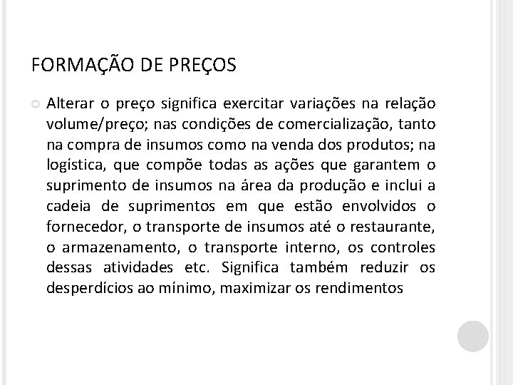 FORMAÇÃO DE PREÇOS Alterar o preço significa exercitar variações na relação volume/preço; nas condições