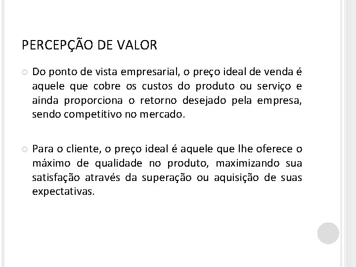 PERCEPÇÃO DE VALOR Do ponto de vista empresarial, o preço ideal de venda é