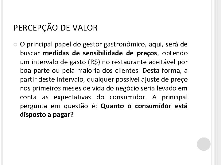 PERCEPÇÃO DE VALOR O principal papel do gestor gastronômico, aqui, será de buscar medidas
