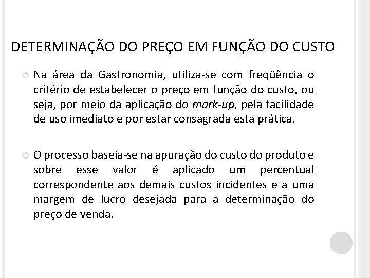 DETERMINAÇÃO DO PREÇO EM FUNÇÃO DO CUSTO Na área da Gastronomia, utiliza-se com freqüência