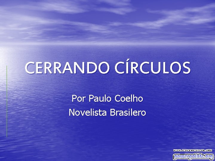 CERRANDO CÍRCULOS Por Paulo Coelho Novelista Brasilero 