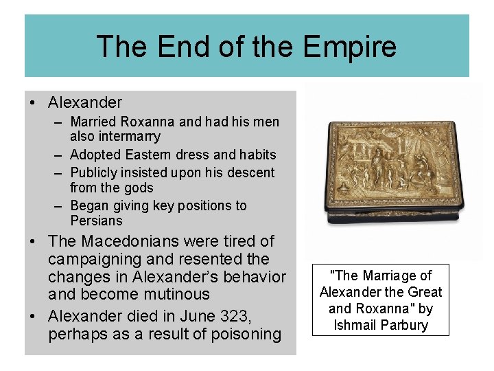 The End of the Empire • Alexander – Married Roxanna and had his men