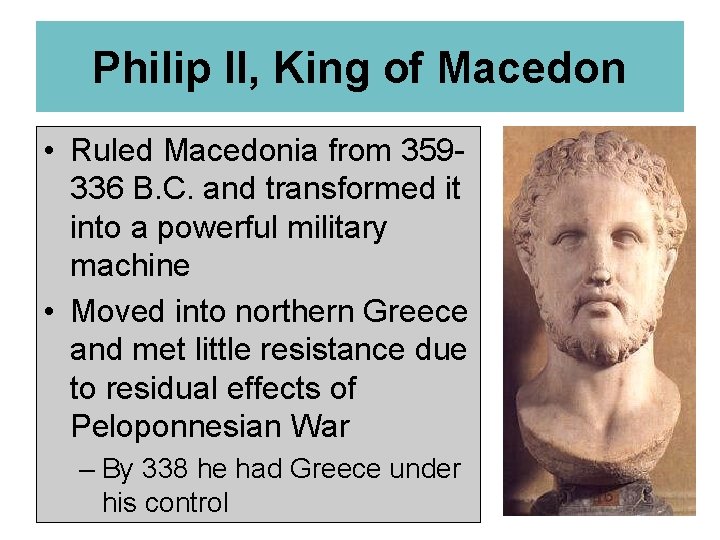 Philip II, King of Macedon • Ruled Macedonia from 359336 B. C. and transformed