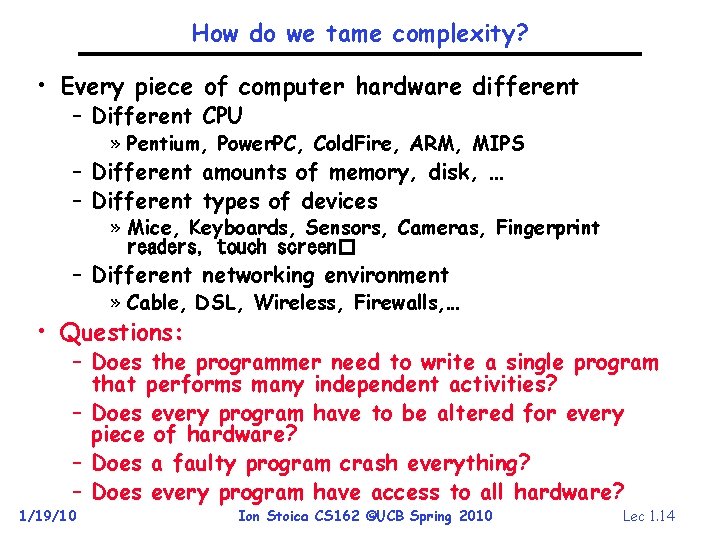 How do we tame complexity? • Every piece of computer hardware different – Different