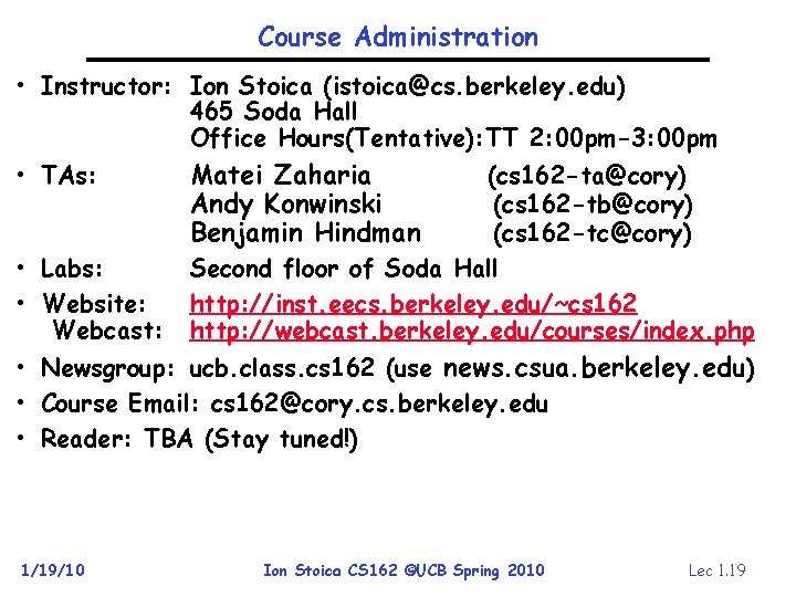 Course Administration • Instructor: Ion Stoica (istoica@cs. berkeley. edu) 465 Soda Hall Office Hours(Tentative):