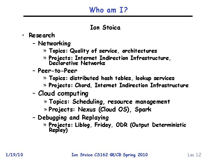 Who am I? Ion Stoica • Research – Networking » Topics: Quality of service,