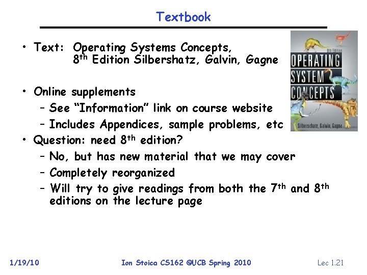 Textbook • Text: Operating Systems Concepts, 8 th Edition Silbershatz, Galvin, Gagne • Online