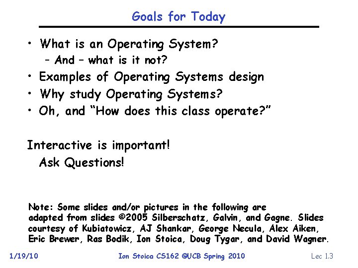 Goals for Today • What is an Operating System? – And – what is