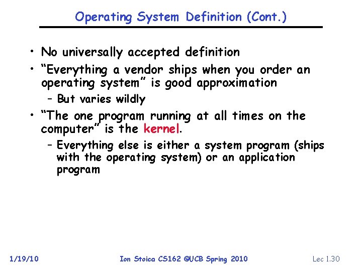 Operating System Definition (Cont. ) • No universally accepted definition • “Everything a vendor