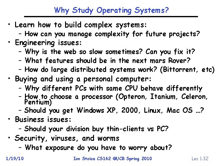 Why Study Operating Systems? • Learn how to build complex systems: – How can