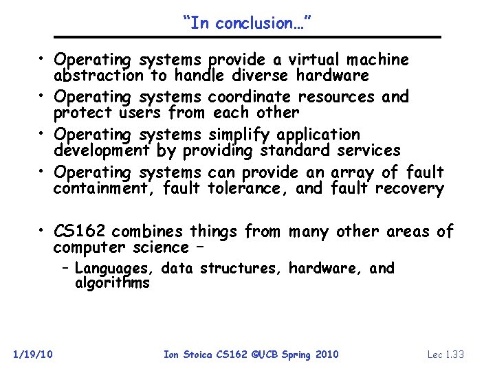 “In conclusion…” • Operating systems provide a virtual machine abstraction to handle diverse hardware