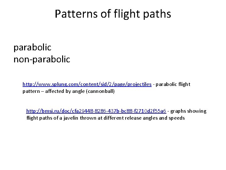 Patterns of flight paths parabolic non-parabolic http: //www. splung. com/content/sid/2/page/projectiles - parabolic flight pattern