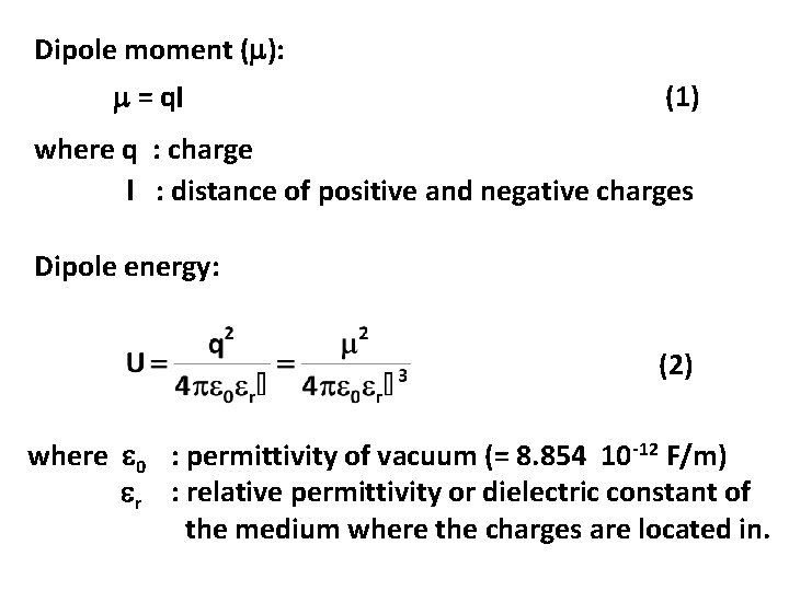 Dipole moment ( ): = ql (1) where q : charge l : distance